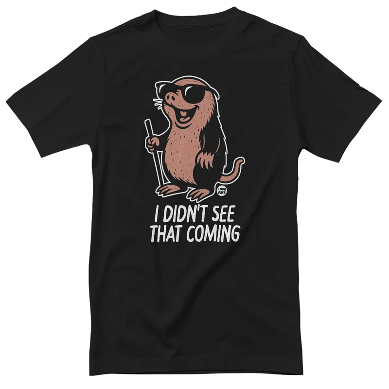 I Didn't See That Coming - ToddArt T-Shirt