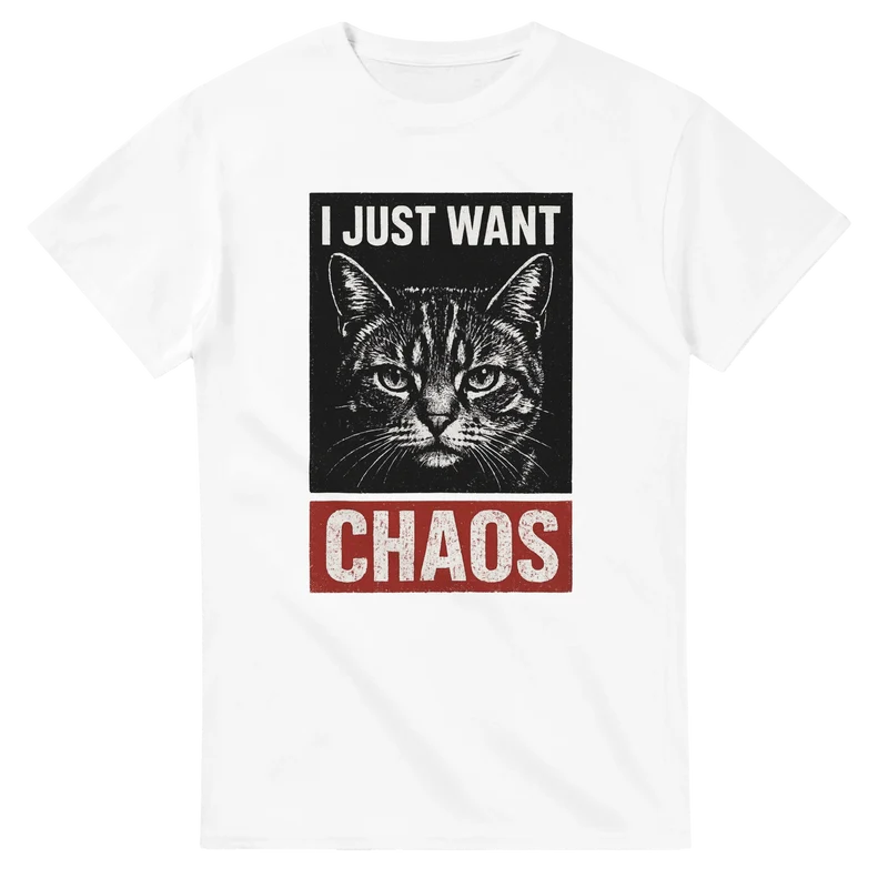T-shirt - I Just Want Chaos