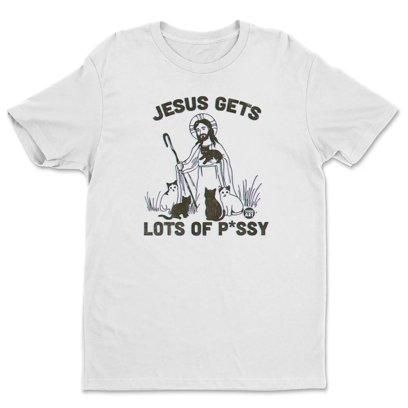 Jesus Gets Lots Of Pussy - ToddArt T-Shirt