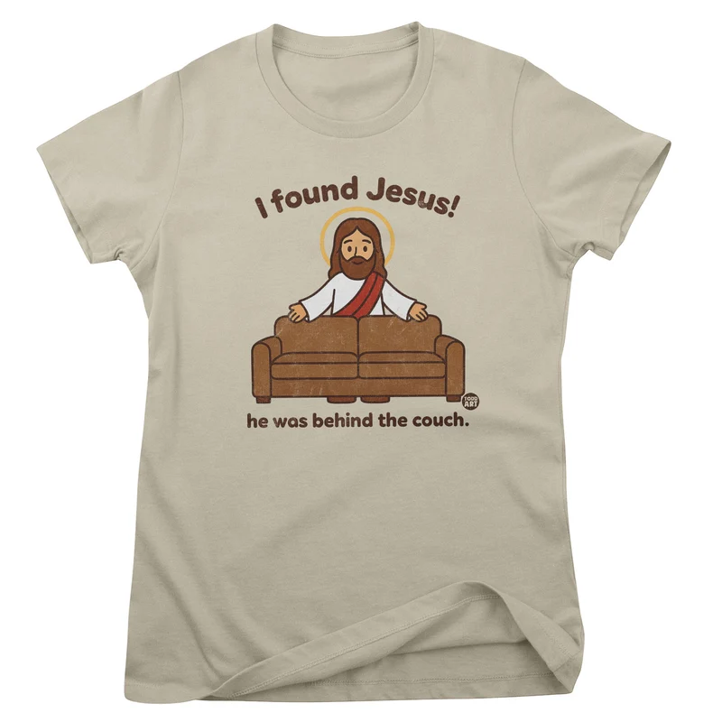 I Found Jesus! - ToddArt Girly Tee