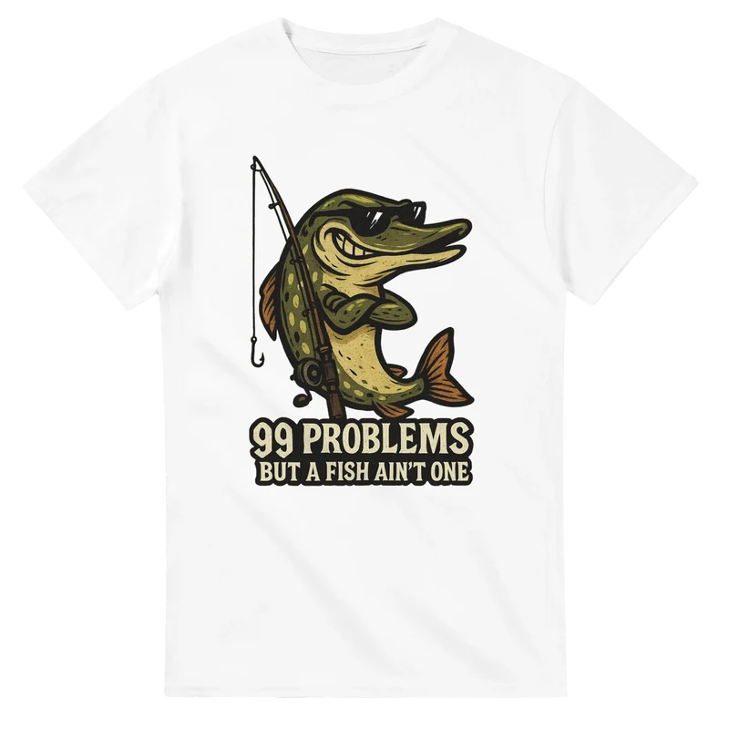 T-shirt - 99 Problems But a Fish Ain’t One