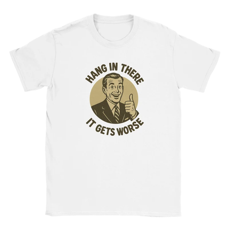 T-shirt - Hang in there, It gets worse