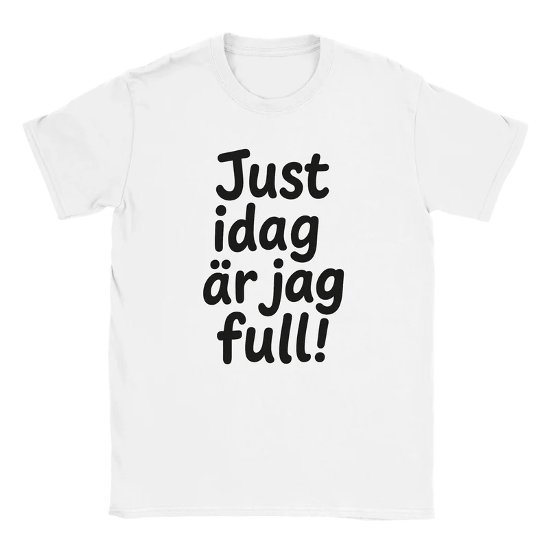 T-shirt - Just idag är jag full!