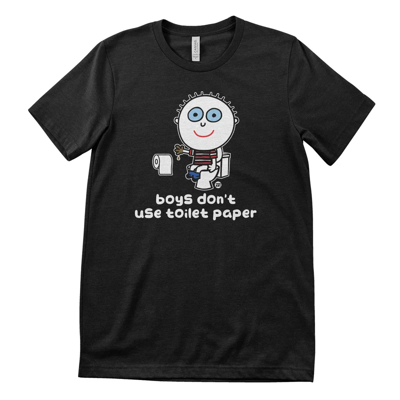 Boys Don't Use Toilet Paper - ToddArt T-Shirt
