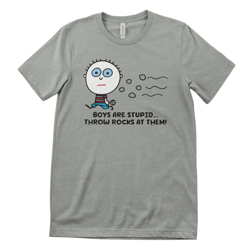 Boys Are Stupid - Throw Rocks At Them! - ToddArt T-Shirt