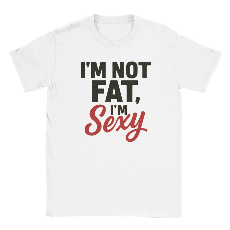 T-shirt – I’m Not Fat, I’m Sexy