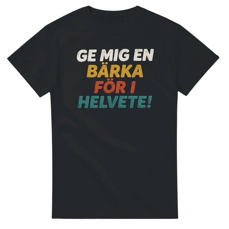 T-shirt - Ge mig en bärka för i helvete!