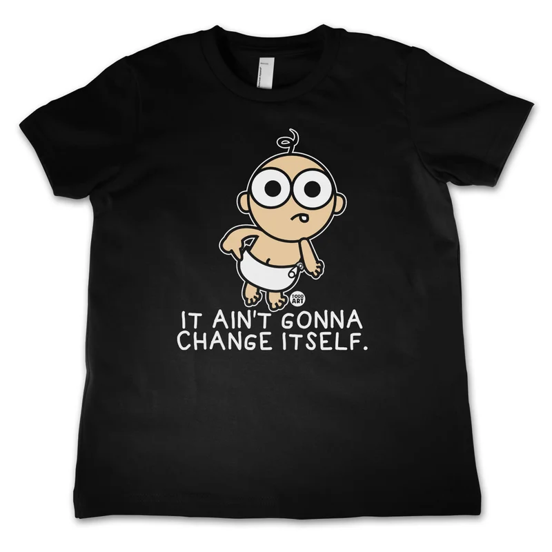 It Ain't Gonna Change Itself - ToddArt Kids Tee