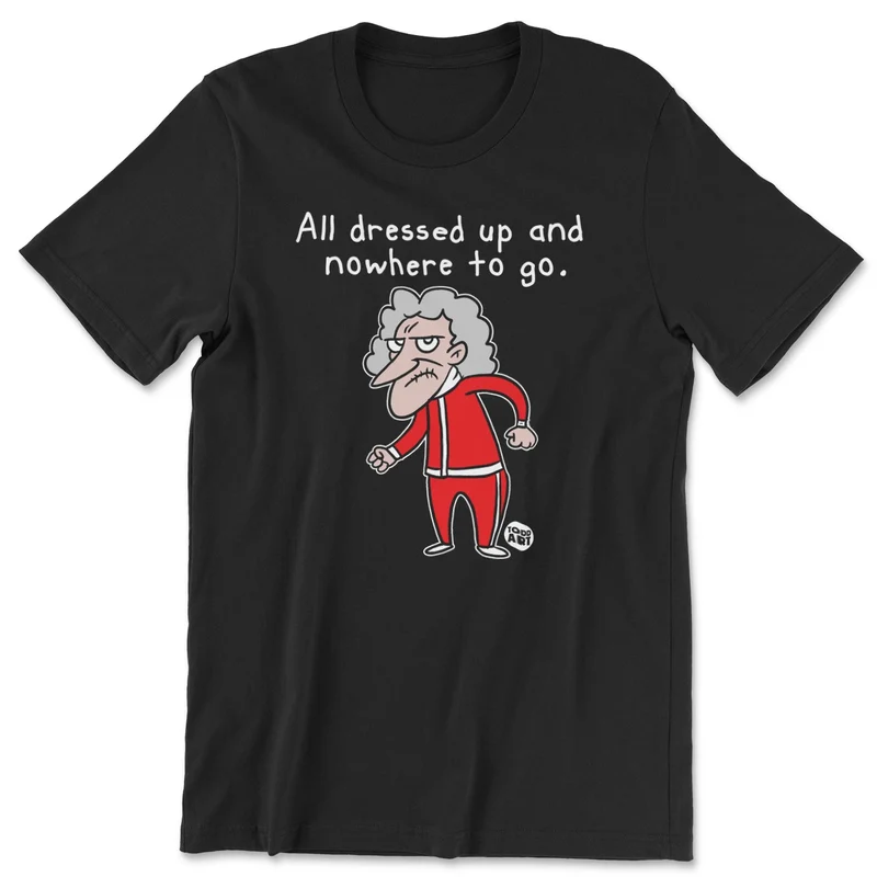 All Dressed Up And Nowhere To Go - ToddArt T-Shirt