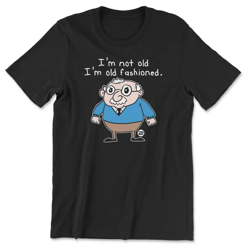 I'm Not Old I'm Old Fashioned - ToddArt T-Shirt