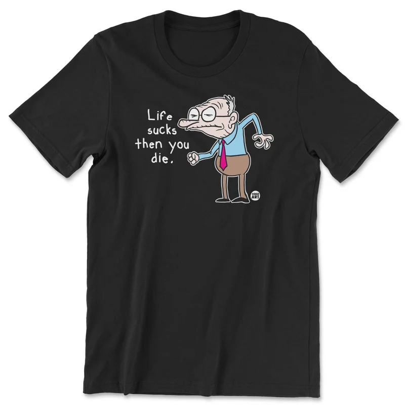 Life Sucks Then You Die - ToddArt T-Shirt