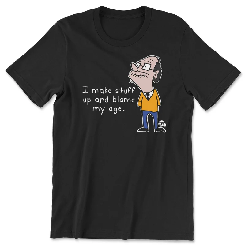 I Make Stuff Up And Blame My Age - ToddArt T-Shirt