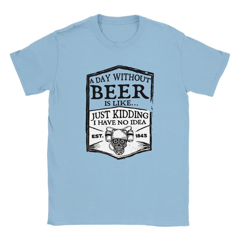 T-shirt Classic - A day without beer is like...