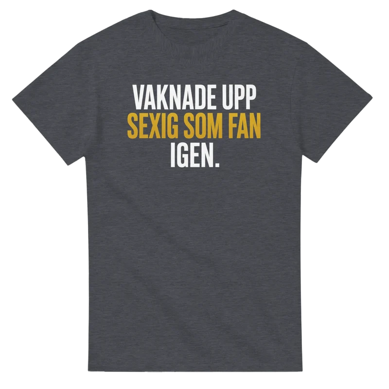 T-shirt - Vaknade upp sexig som fan igen