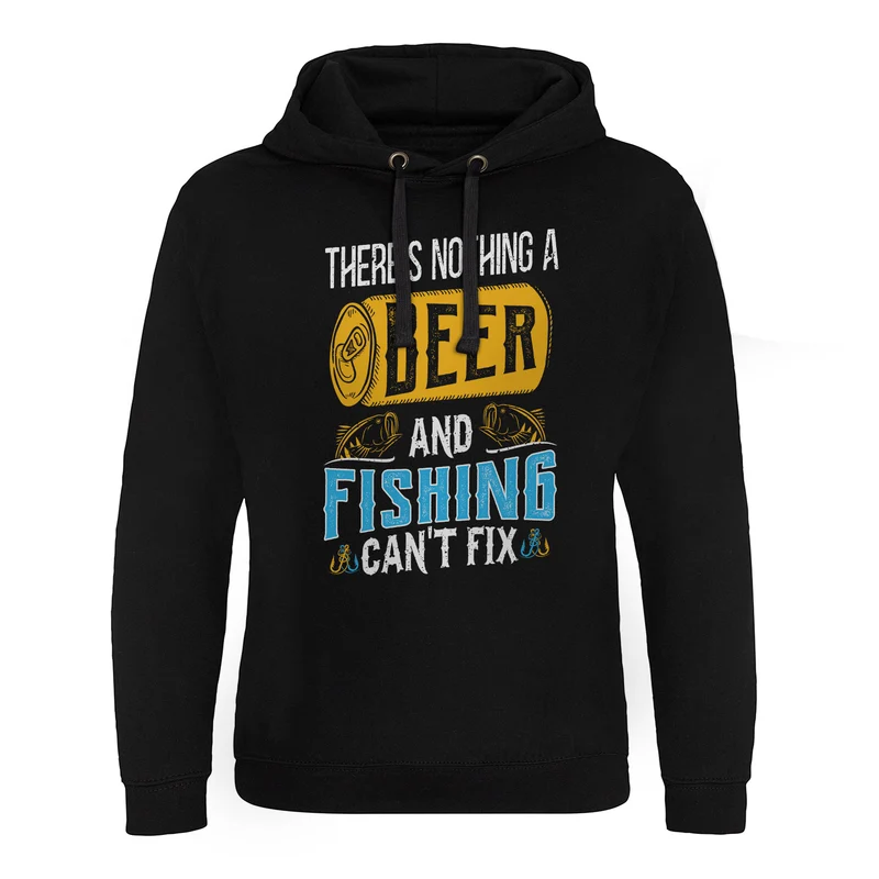 There's Nothing a Beer and Fishing Can't Fix Epic Hoodie
