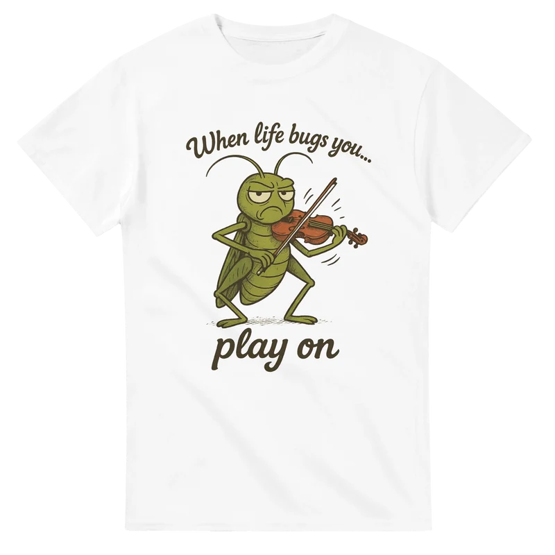 T-shirt - When Life Bugs You...