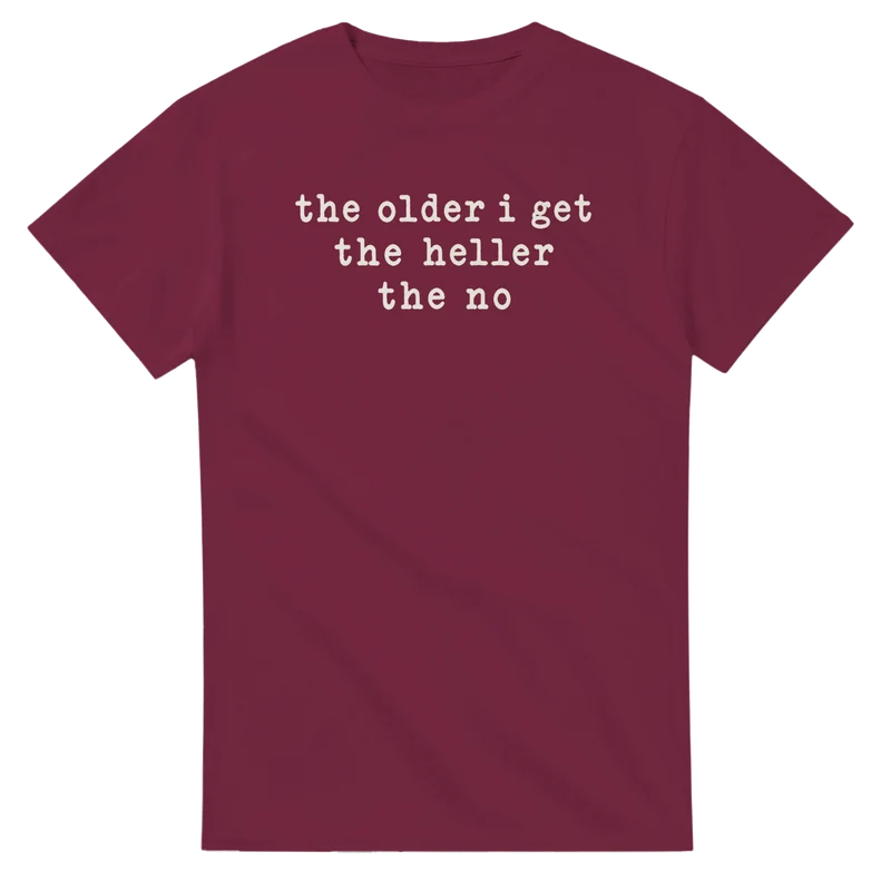 T-shirt - The older i get