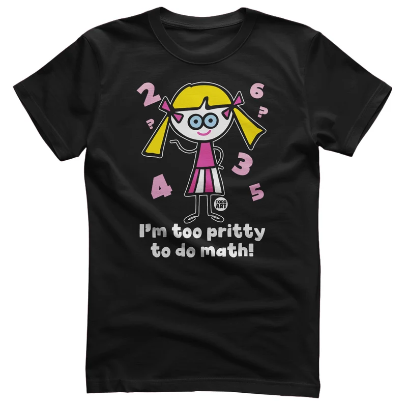 I'm Too Pritty To Do Math - ToddArt T-Shirt