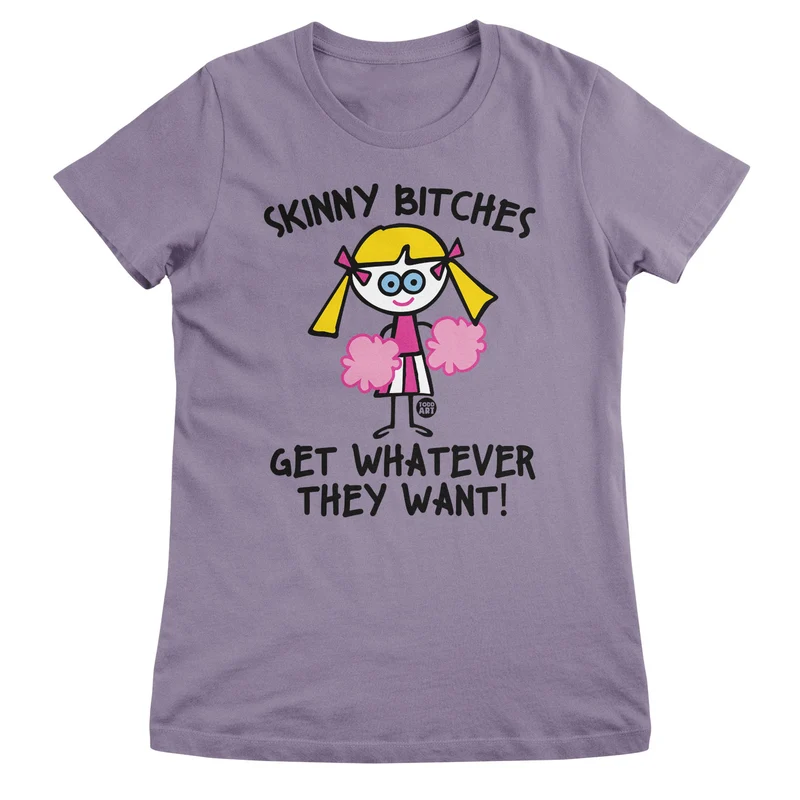 Skinny Bitches Get Whatever They Want - ToddArt Girly Tee