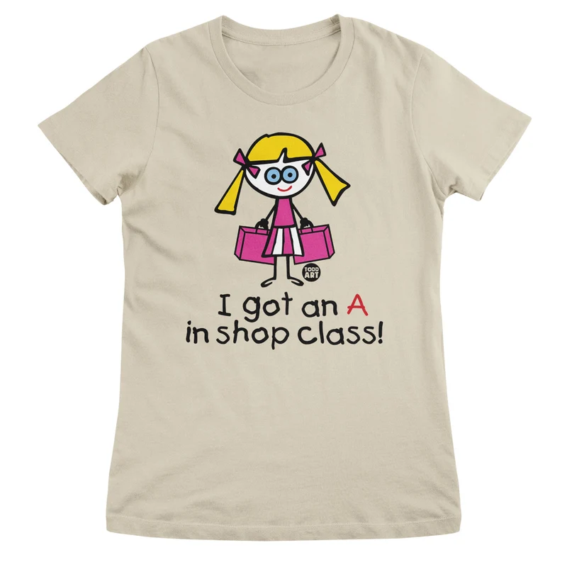 I Got An A In Shop Class! - ToddArt Girly Tee