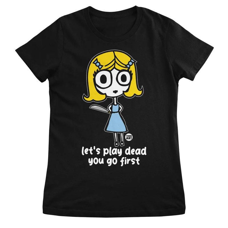 Let's Play Dead - You Go First - ToddArt Girly Tee