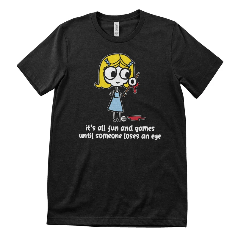 It's All Fun and Games Until Someone Loses An Eye - ToddArt T-Shirt