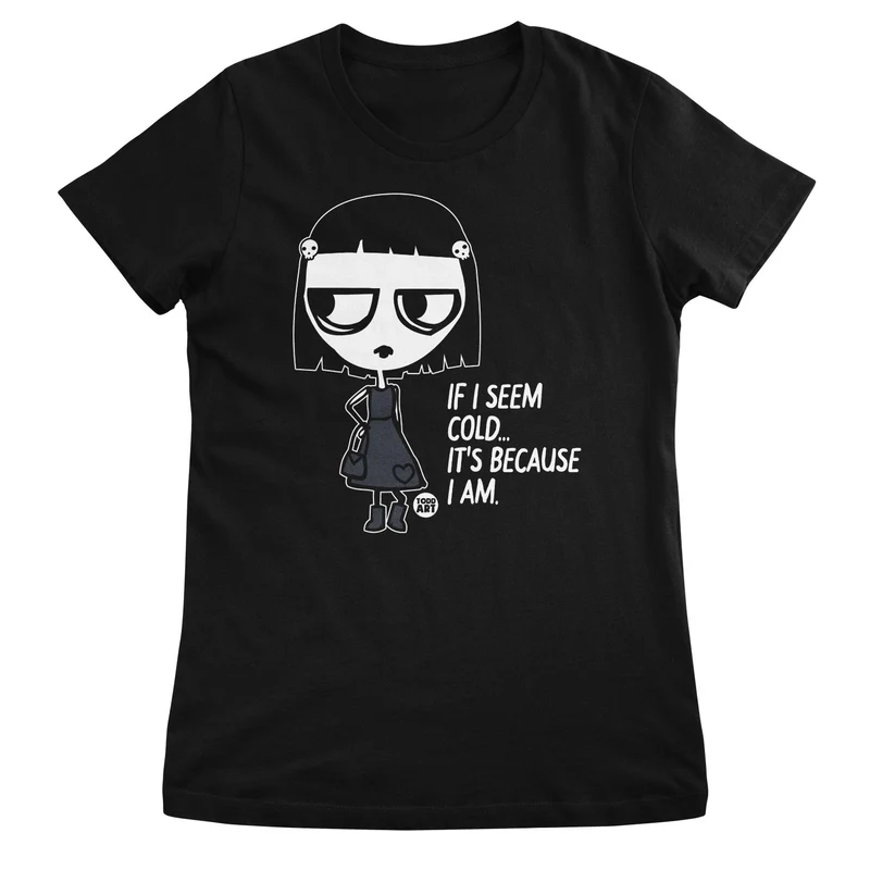 If I Seem Cold - It's Because I Am - ToddArt T-Shirt