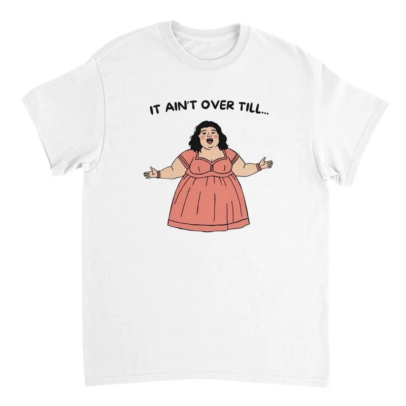 T-shirt - It ain't over till the fat lady sings
