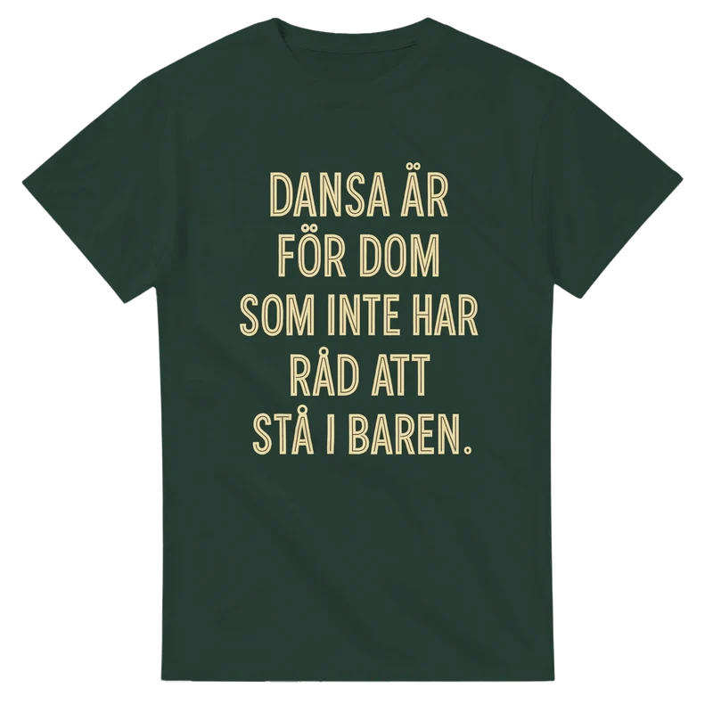 T-shirt - Dansa är för dom som inte har råd att stå i baren