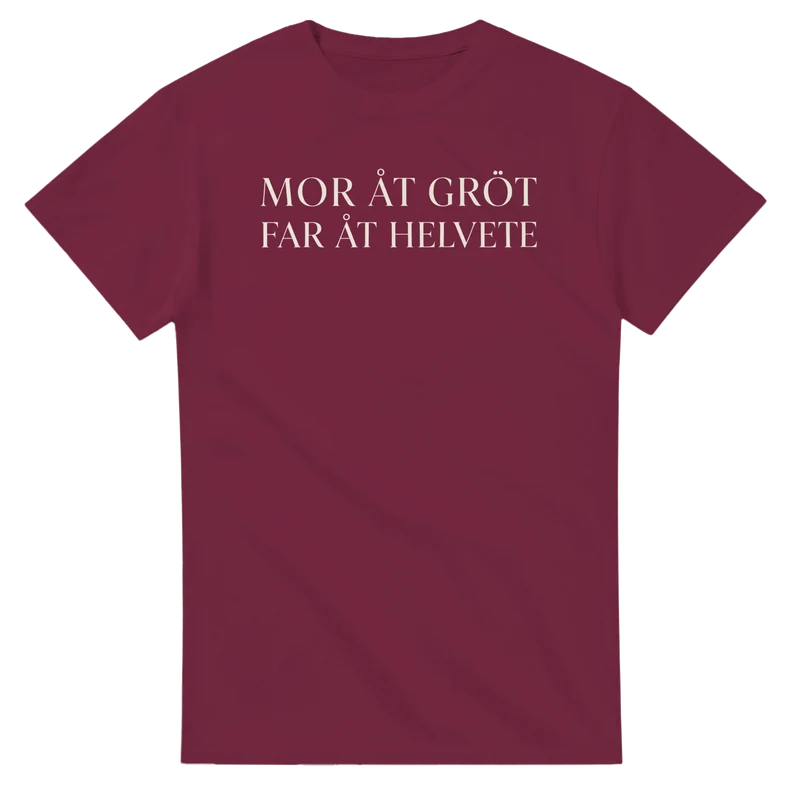 T-shirt - Mor åt gröt, far åt helvete