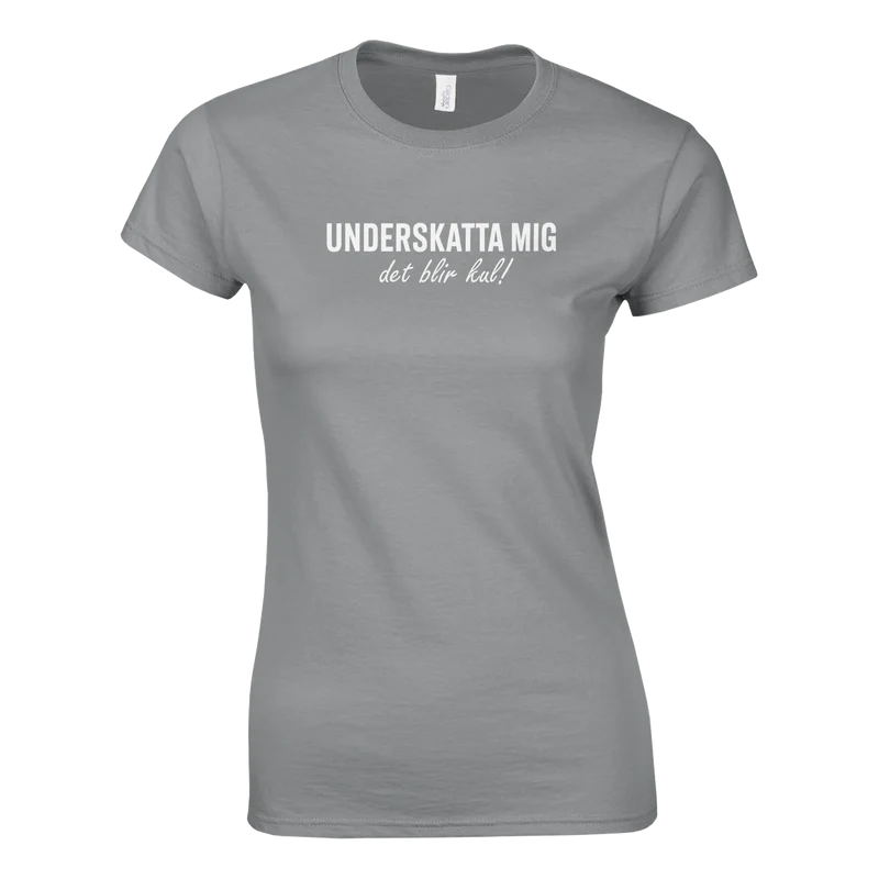T-shirt Dam - Underskatta mig, det blir kul