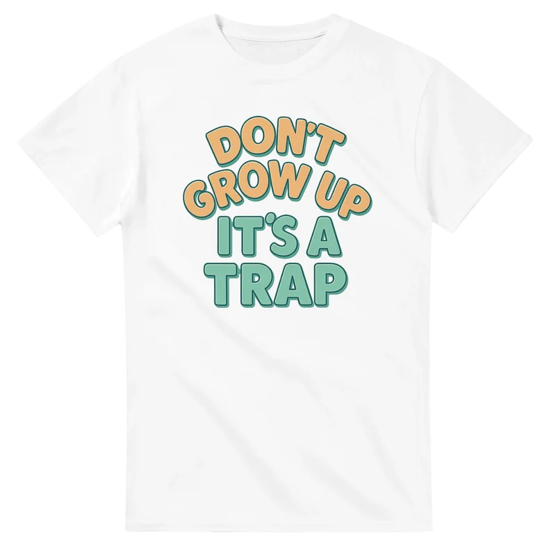 T-shirt Original - Don’t Grow Up – It’s a Trap