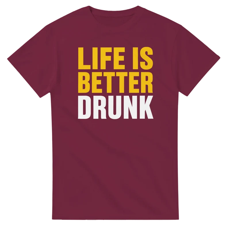 T-shirt - Life is better Drunk