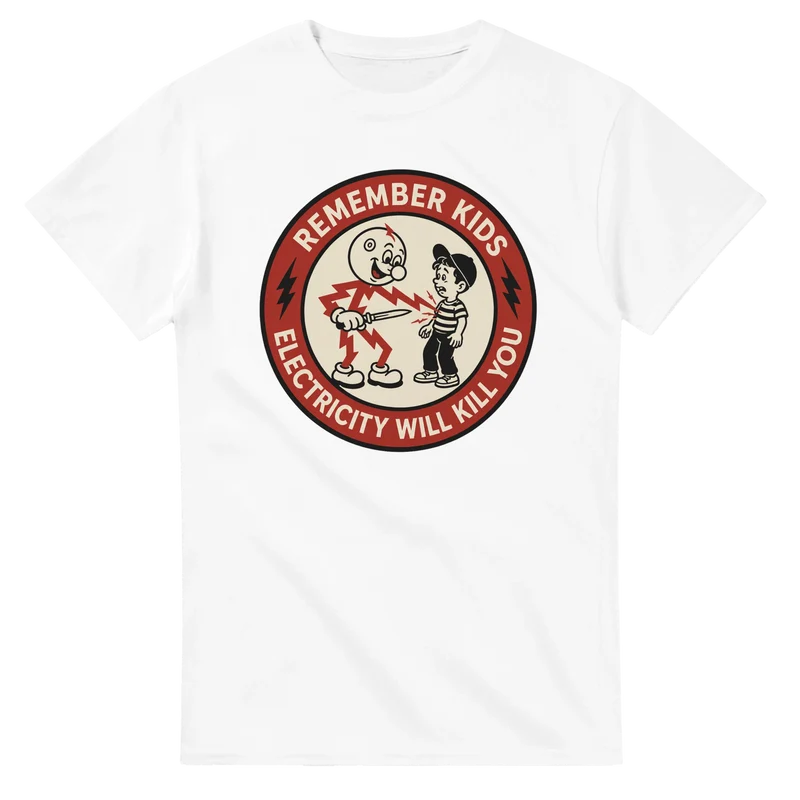 T-shirt - Remember kids, electricity will kill you