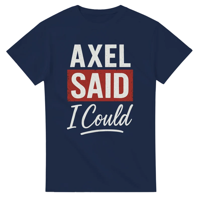 T-shirt - Axel said i could