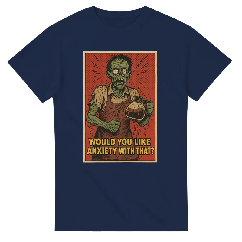 T-shirt - Would you like anxiety with that?