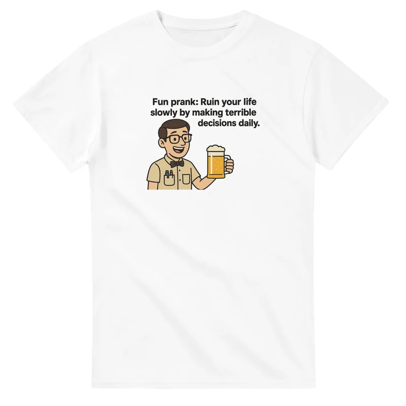 T-Shirt - Fun prank ruin your life