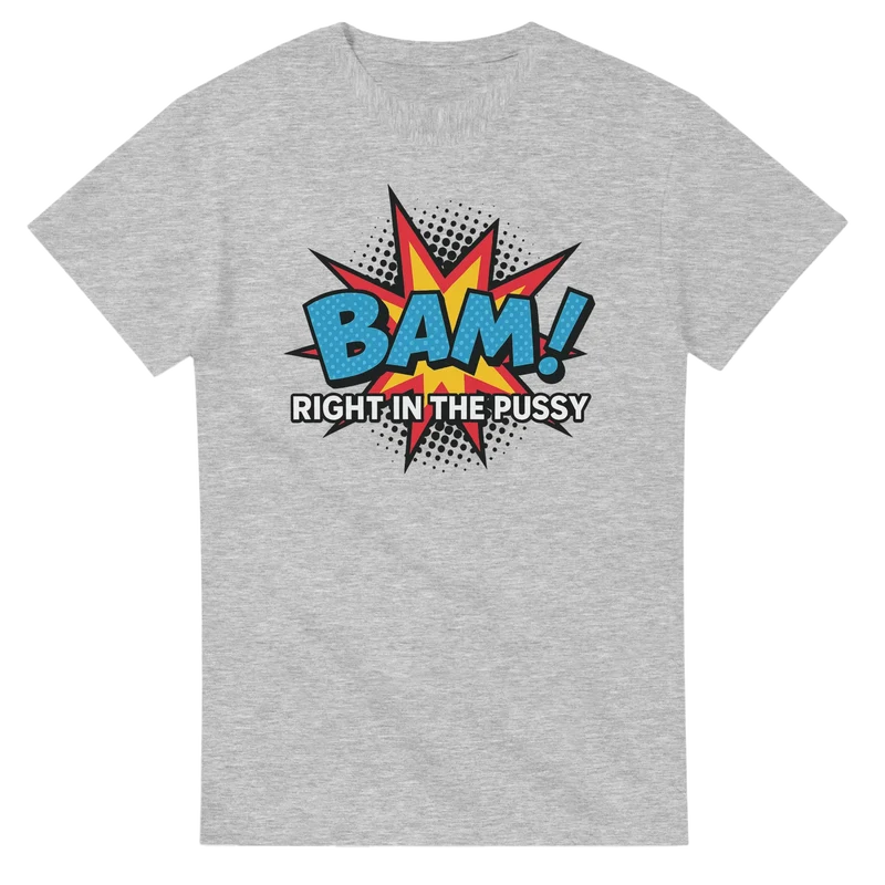 T-shirt Original - Bam! Right in the pu*sy