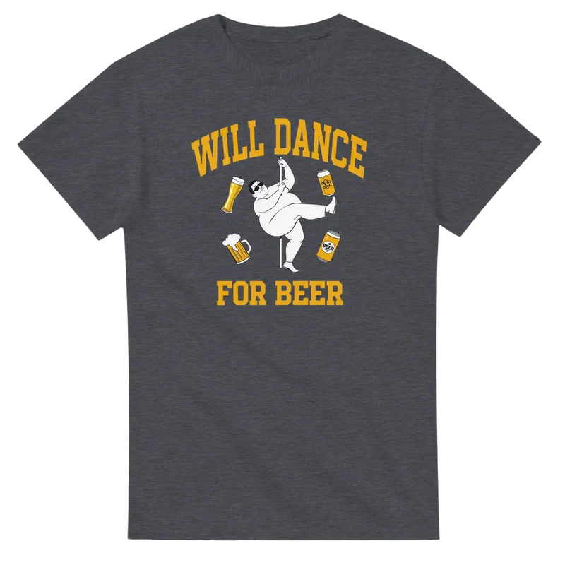 T-shirt - Will dance for beer