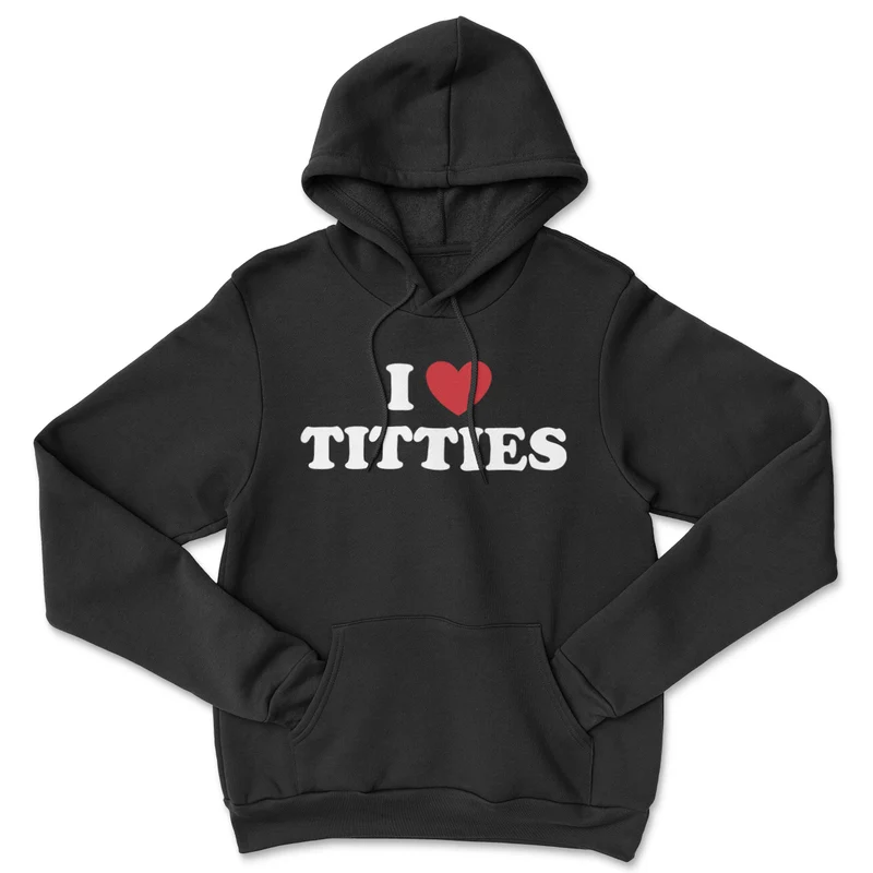 I Love Titties Hoodie