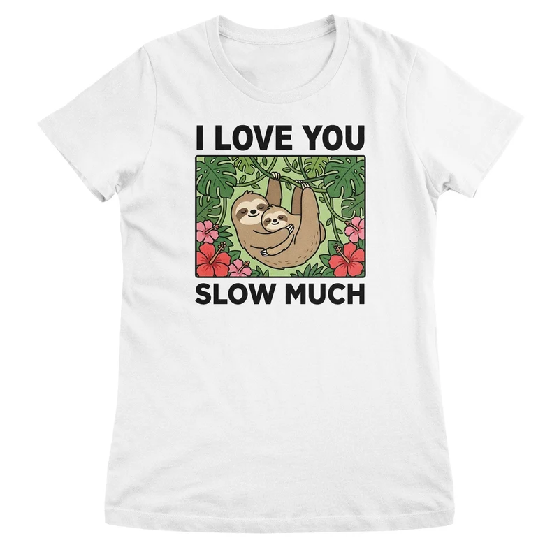 I Love You Slow Much Girly Top