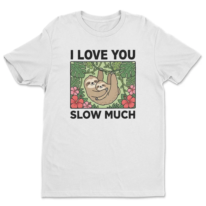 I Love You Slow Much Tee