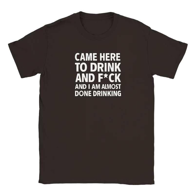 T-shirt - Came here to drink
