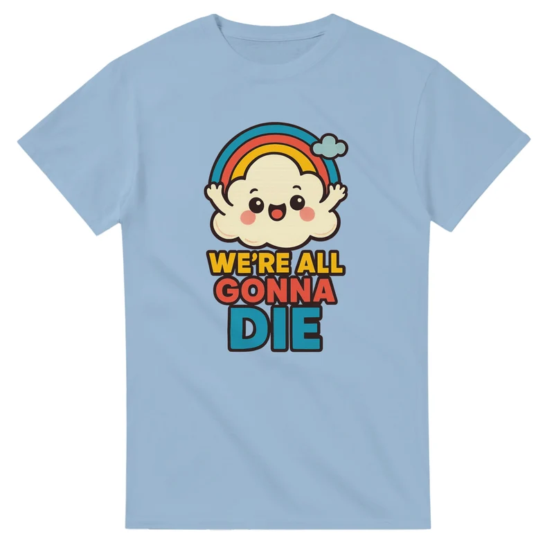 T-Shirt - We're all gonna die