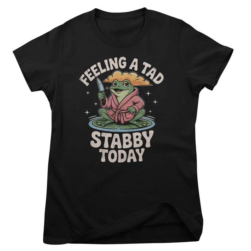 Feeling A Tad Stabby Today Girly Top
