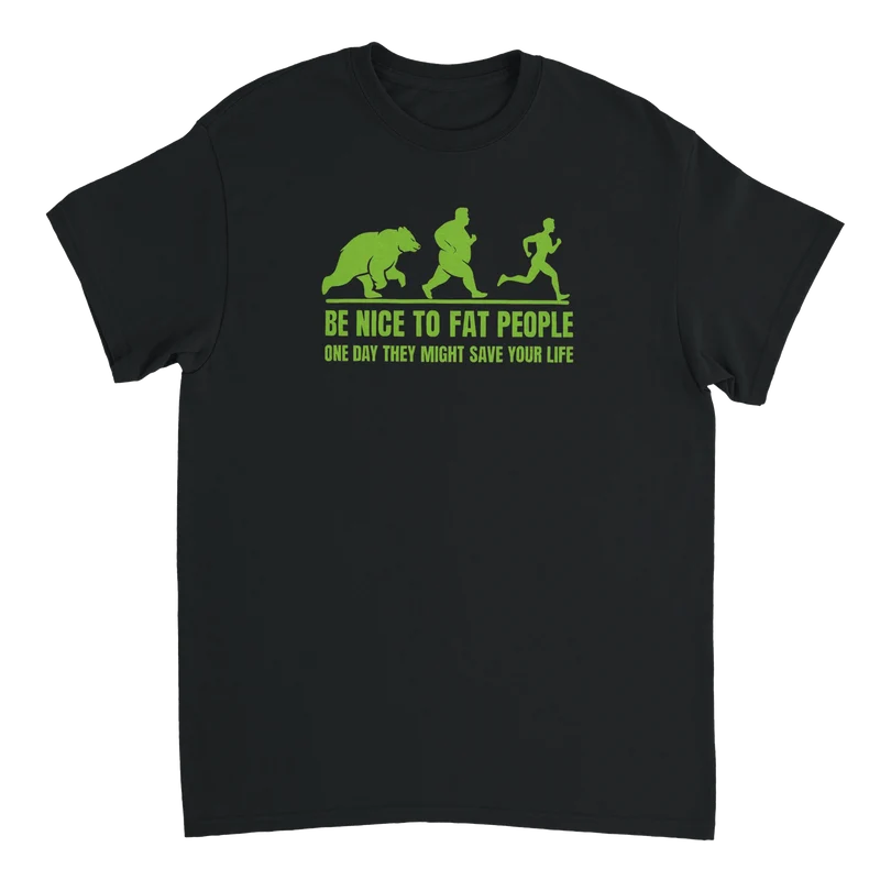 T-shirt - Be Nice to Fat People – One Day They Might Save Your Life