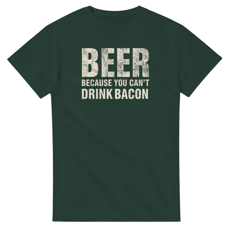T-shirt - Beer – Because You Can’t Drink Bacon