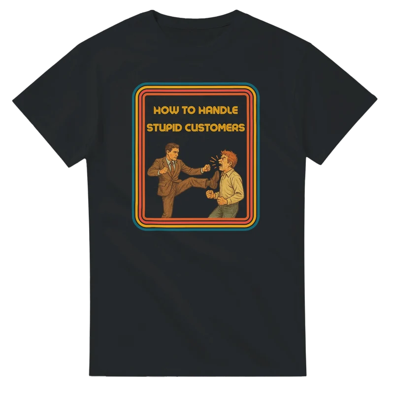 T-shirt - How to Handle Stupid Customers