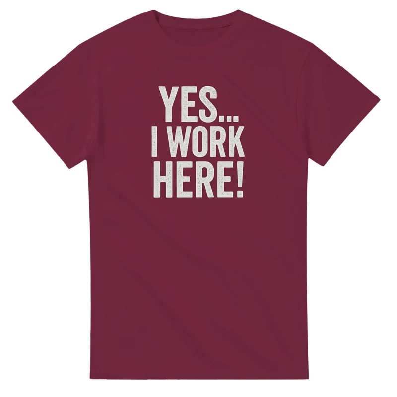 T-shirt - Yes... I Work Here
