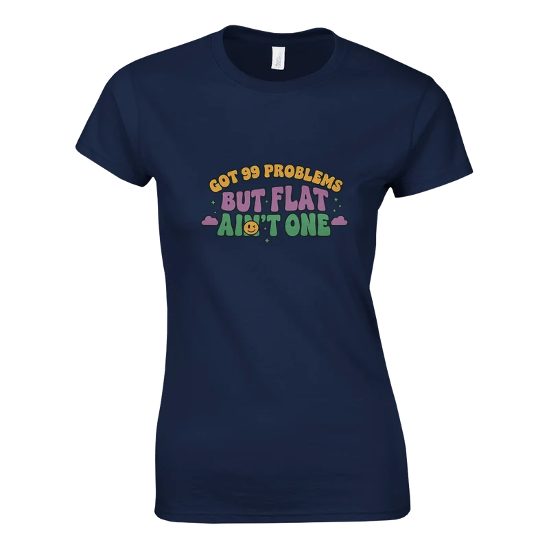 T-shirt Dam - Got 99 Problems But Flat Ain’t One